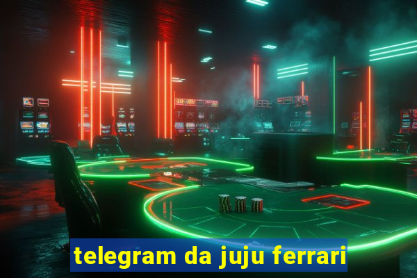 telegram da juju ferrari